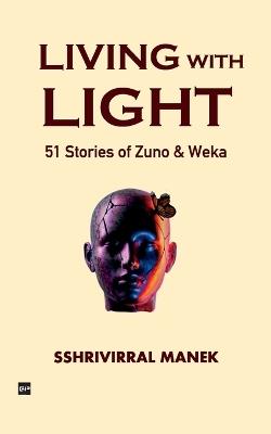 Living with Light: 51 Stories of Zuno and Weka - Sshri Virral Manek - cover