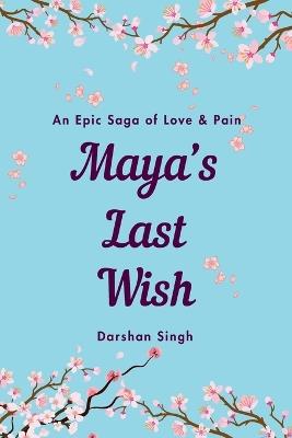 Maya's Last Wish: A Heartbreaking Journey of Love, Loss, and Letting Go - Darshan Singh - cover