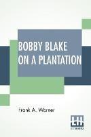 Bobby Blake On A Plantation: Or Lost In The Great Swamp - Frank A Warner - cover