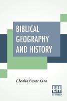 Biblical Geography And History - Charles Foster Kent - cover