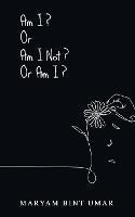 Am I? Or Am I Not? Or Am I? - Maryam Umer Niazullah - cover