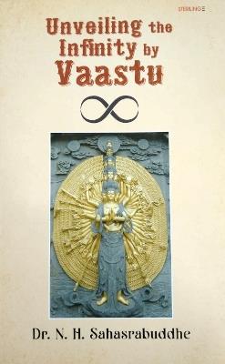 Unveiling the Infinity by Vaastu - N H Sahasrabudhe - cover