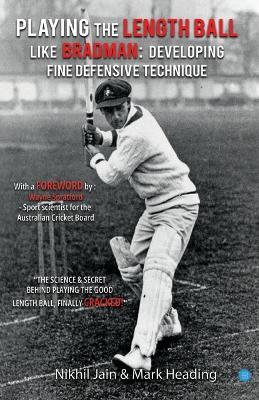 Playing the Length Ball Like Bradman Developing Fine Defensive Technique - Nikhil Jain - cover