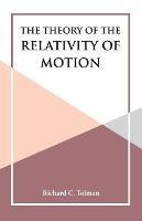 The Theory of the Relativity of Motion - Richard C Tolman - cover