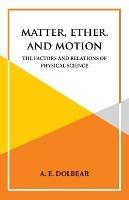 Matter, Ether and Motion - A E Dolbear - cover