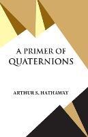 A Primer Of Quaternions - Arthur S Hathaway - cover