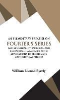 An Elementary Treatise on Fourier Series - William Elwood Byerly - cover