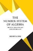 The Number-System of Algebra - Henry B Fine - cover