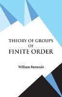 Theory of Groups of Finite Order - W Burnside - cover