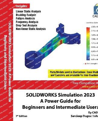 SOLIDWORKS Simulation 2023: A Power Guide for Beginners and Intermediate Users: Colored - Cadartifex,Sandeep Dogra,John Willis - cover