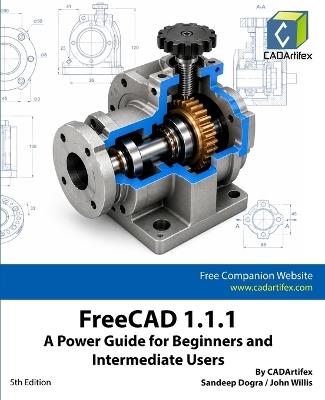 FreeCAD 1.1.1: A Power Guide for Beginners and Intermediate Users - Cadartifex,John Willis,Sandeep Dogra - cover