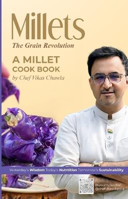 Millets: The Grain Revolution    Yesterday’s Wisdom, Today’s Nutrition, Tomorrow’s Sustainability - Chef Vikas Chawla - cover