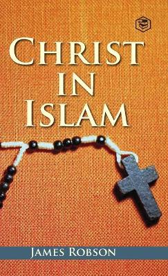 Christ In Islam - James Robson - cover