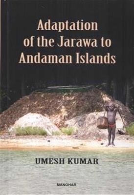 Adaptation of the Jarawa to Andaman Islands - Umesh Kumar - cover