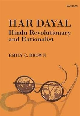Har Dayal Hindu Revolutionary and Rationalist - Emily C. Brown - cover