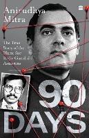 Ninety Days: The True Story of the Hunt for Rajiv Gandhi's Assassins - Anirudhya Mitra - cover