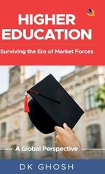 Higher Education: Surviving the Era of Market Forces - A Global Perspective