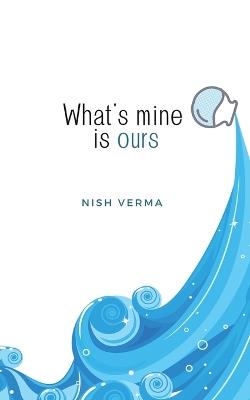 What's mine is ours - Nish Verma - cover