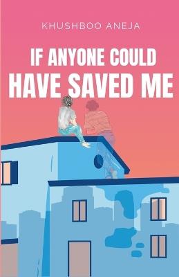 If Anyone Could Have Saved Me - Khushboo Aneja - cover