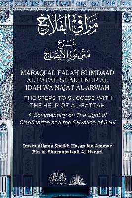 Maraqi al Falah: The Steps to Success with the Help of al-Fattah - A Commentary on The Light of Clarification and the Salvation of Soul - Imam Hasan Al-Shurunbalaali - cover
