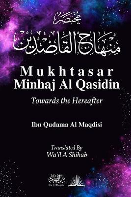 Mukhtasar Minhaj Al Qasidin: Towards the Hereafter - Ibn Qudama Al Maqdisi - cover