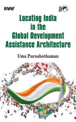 Locating India in the Global Development Assistance Architecture - Uma Purushothaman - cover