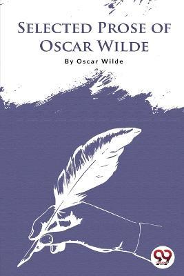 Selected Prose Of Oscar Wilde - Oscar Wilde - cover