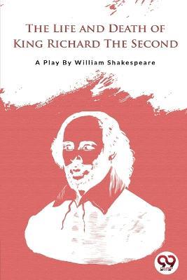 The Life and Death of King Richard the Second - William Shakespeare - cover