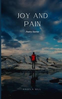 Joy and Pain: Poetry Stories - Angela Hill - cover