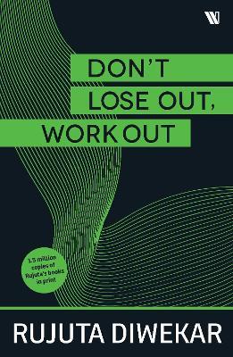 Don't Lose Out, Work Out! - Rujuta Diwekar - cover