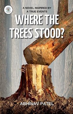 Where the trees Stood? - Abhinav Patel - cover