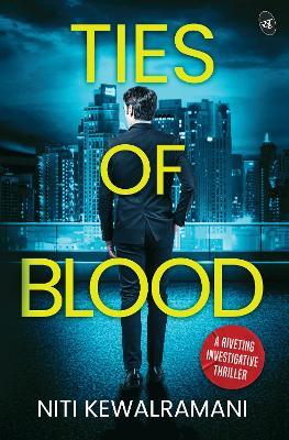 Ties of Blood: A riveting investigative thriller   A gripping crime thriller - Niti Kewalramani - cover
