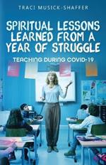 Spiritual Lessons Learned From A Year Of Struggle: Teaching During COVID-19