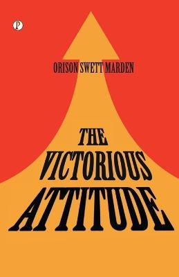 The Victorious Attitude - Orison Swett Marden - cover