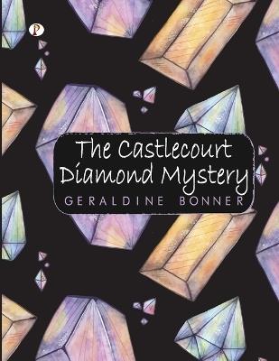 The Castlecourt Diamond Mystery - Geraldine Bonner - cover