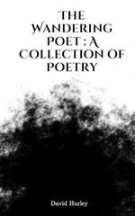The Wandering Poet: A Collection of Poetry