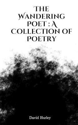 The Wandering Poet: A Collection of Poetry - David Hurley - cover