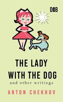 The Lady With The Dog And Other Writings - Anton Chekhov - cover