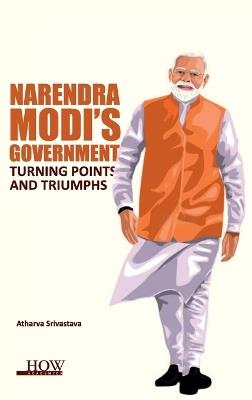 Narendra Modi's Government: Turning Points and Triumphs - Atharva Srivastava - cover