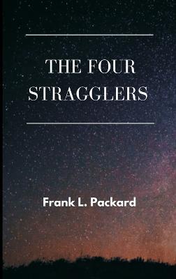 The Four Stragglers - Frank L Packard - cover