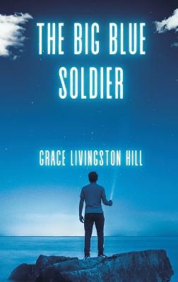 The Big Blue Soldier - Grace Livingston Hill - cover