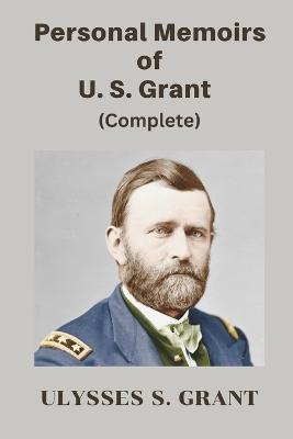 Personal Memoirs of U. S. Grant, Complete - Ulysses S Grant - cover