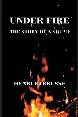 Under Fire: The Story of a Squad - Henri Barbusse - cover