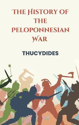 The History of the Peloponnesian War - Thucydides Thucydides - cover