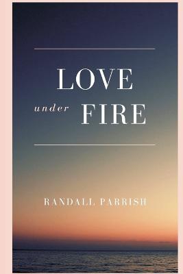Love under Fire - Randall Parrish - cover
