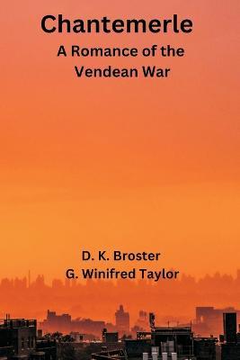 Chantemerle: A Romance of the Vendean War - D K Broster,G Winifred Taylor - cover