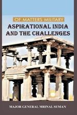 Of Matters Military: Aspirational India and Challenges