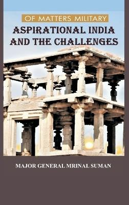 Of Matters Military: Aspirational India and Challenges - Mrinal Suman - cover