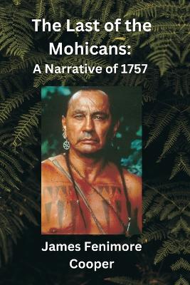The Last of the Mohicans: A Narrative of 1757 - James Fenimore Cooper - cover