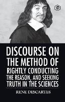 Discourse on the Method of Rightly Conducting the Reason And Seeking Truth in the Sciences - Rene Descartes - cover